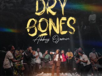 Abbey Ojomu prides us with 'Dry Bones' Mp3 Download